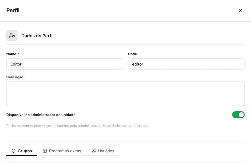 Cadastro do perfil Editor com Nome, Code, Descrição, o interruptor Disponível ao administrador da unidade ligado e as abas Grupos, Programas extras e Usuários