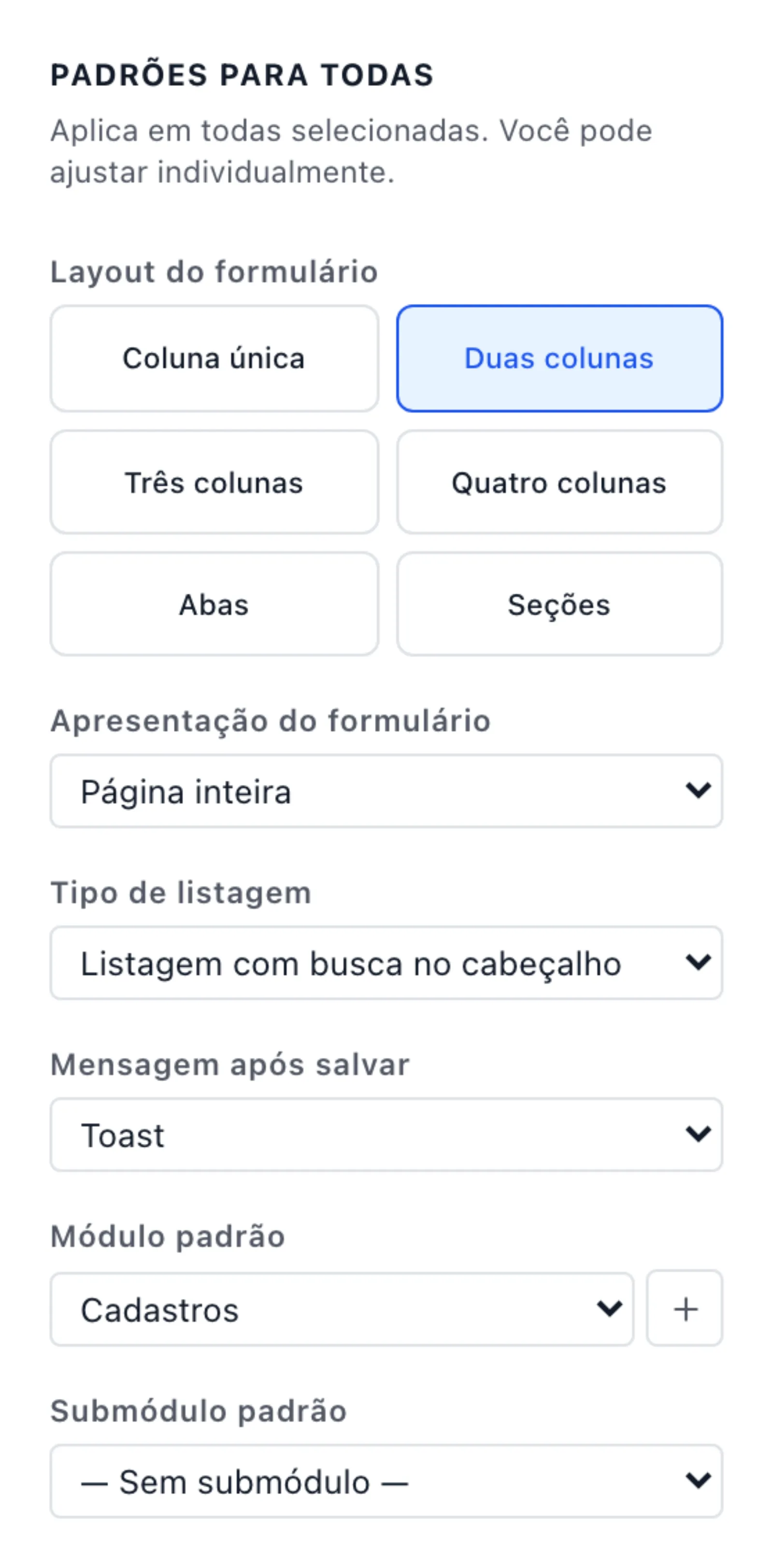 Coluna esquerda Padrões para todas, com Duas colunas selecionado e Página inteira, Listagem com busca no cabeçalho, Toast e Módulo padrão Cadastros preenchidos